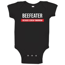 Beefeater Because Screw Tomorrow Drinking Cool Party Baby One Piece Beefeater Because Screw Tomorrow Drinking Cool Party Baby One Piece