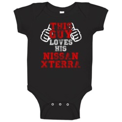 This Guy Loves His Nissan Xterra Car Enthusiast Baby One Piece This Guy Loves His Nissan Xterra Car Enthusiast Baby One Piece