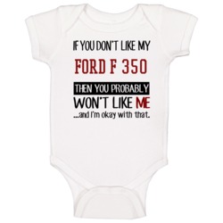 If You Don't Like My Ford F 350 You Wont' Like Me Baby One Piece If You Don't Like My Ford F 350 You Wont' Like Me Baby One Piece