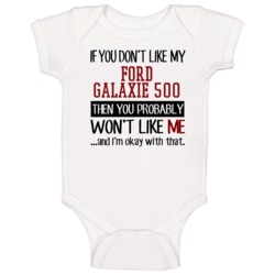 If You Don't Like My Ford Galaxie 500 You Wont' Like Me Baby One Piece If You Don't Like My Ford Galaxie 500 You Wont' Like Me Baby One Piece