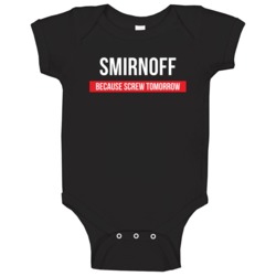 Smirnoff Because Screw Tomorrow Drinking Cool Party Baby One Piece Smirnoff Because Screw Tomorrow Drinking Cool Party Baby One Piece