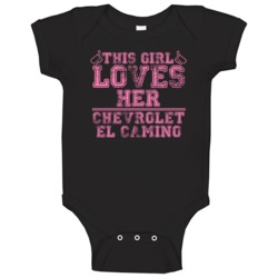 This Girl Loves Her Chevrolet El Camino Car Enthusiast Baby One Piece This Girl Loves Her Chevrolet El Camino Car Enthusiast Baby One Piece
