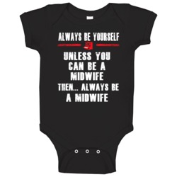 Always Be Yourself Midwife Occupation Baby One Piece Always Be Yourself Midwife Occupation Baby One Piece