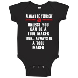 Always Be Yourself Tool-maker Occupation Baby One Piece Always Be Yourself Tool-maker Occupation Baby One Piece