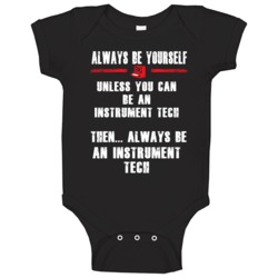 Always Be Yourself Instrument Tech Occupation Baby One Piece Always Be Yourself Instrument Tech Occupation Baby One Piece