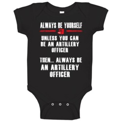 Always Be Yourself Artillery Officer Occupation Baby One Piece Always Be Yourself Artillery Officer Occupation Baby One Piece
