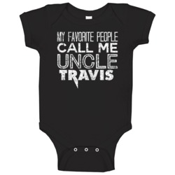 My Favorite People Call Me Uncle Travis Funny Cool Name Worn Look Baby My Favorite People Call Me Uncle Travis Funny Cool Name Worn Look Baby