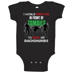 I Would Push You In Front Of Zombies To Save My Dachshunds Funny Anima I Would Push You In Front Of Zombies To Save My Dachshunds Funny Anima