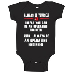 Always Be Yourself Operating Engineer Occupation Baby One Piece Always Be Yourself Operating Engineer Occupation Baby One Piece