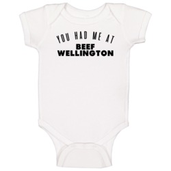 You Had Me At Beef Wellingtons Favorite Food Lover Foodie Baby One Pie You Had Me At Beef Wellingtons Favorite Food Lover Foodie Baby One Pie