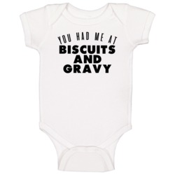 You Had Me At Biscuits And Gravy Favorite Food Lover Foodie Baby One P You Had Me At Biscuits And Gravy Favorite Food Lover Foodie Baby One P