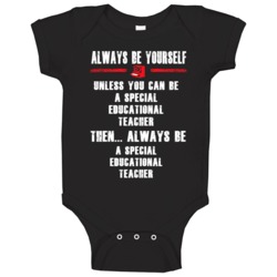 Always Be Yourself Special Educational Teacher Occupation Baby One Pie Always Be Yourself Special Educational Teacher Occupation Baby One Pie