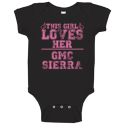 This Girl Loves Her Gmc Sierra Car Enthusiast Baby One Piece This Girl Loves Her Gmc Sierra Car Enthusiast Baby One Piece