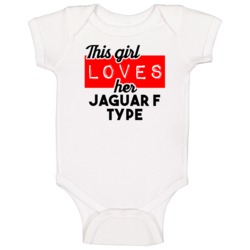 This Girl Loves Her Jaguar F Type Cool Car Buff Enthusiast Baby One Pi This Girl Loves Her Jaguar F Type Cool Car Buff Enthusiast Baby One Pi