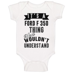 It's A Ford F 350 Thing You Wouldn't Understand Cool Car Buff Baby One It's A Ford F 350 Thing You Wouldn't Understand Cool Car Buff Baby One