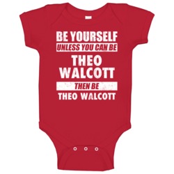 Be Yourself Or Be Theo Walcott Arsenal Player Baby One Piece Be Yourself Or Be Theo Walcott Arsenal Player Baby One Piece