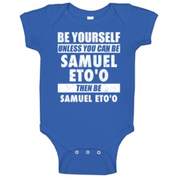 Be Yourself Or Be Samuel Eto'o Chelsea Player Baby One Piece Be Yourself Or Be Samuel Eto'o Chelsea Player Baby One Piece
