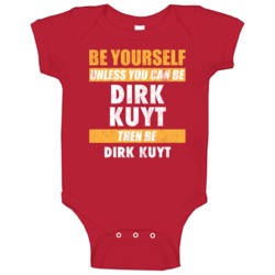 Be Yourself Or Be Dirk Kuyt Liverpool Player Baby One Piece Be Yourself Or Be Dirk Kuyt Liverpool Player Baby One Piece