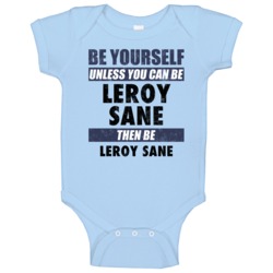 Be Yourself Or Be Leroy Sane Manchester City Player Baby One Piece Be Yourself Or Be Leroy Sane Manchester City Player Baby One Piece