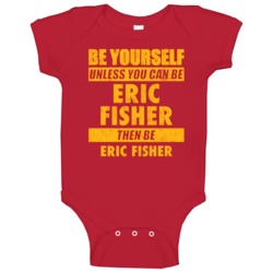 Be Yourself Unless You Can Be Eric Fisher Kansas City Sports Football Be Yourself Unless You Can Be Eric Fisher Kansas City Sports Football