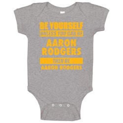 Be Yourself Unless You Can Be Aaron Rodgers Green Bay Sports Football Be Yourself Unless You Can Be Aaron Rodgers Green Bay Sports Football