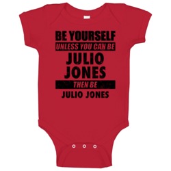 Be Yourself Unless You Can Be Julio Jones Atlanta Sports Football Baby Be Yourself Unless You Can Be Julio Jones Atlanta Sports Football Baby