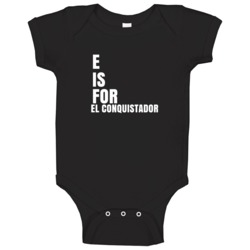 E Is For El Conquistador Cute Customizable Baby One Piece E Is For El Conquistador Cute Customizable Baby One Piece