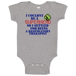 Respiratory Therapists I Couldnt Be A Superhero Funny Occupation Baby Respiratory Therapists I Couldnt Be A Superhero Funny Occupation Baby