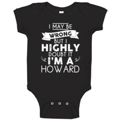 Howard I May Be Wrong But I Doubt It Last Name Family Pride Baby One P Howard I May Be Wrong But I Doubt It Last Name Family Pride Baby One P