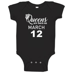 March 12 Queens Are Born On Birthday Girl Baby One Piece March 12 Queens Are Born On Birthday Girl Baby One Piece