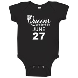 June 27 Queens Are Born On Birthday Girl Baby One Piece June 27 Queens Are Born On Birthday Girl Baby One Piece