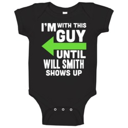 Im With This Guy Until Will Smith Shows Up Funny Fan Baby One Piece Im With This Guy Until Will Smith Shows Up Funny Fan Baby One Piece