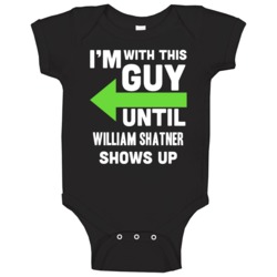 Im With This Guy Until William Shatner Shows Up Funny Fan Baby One Pie Im With This Guy Until William Shatner Shows Up Funny Fan Baby One Pie