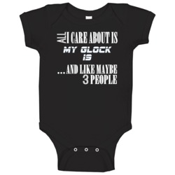 All I Care About Is My Glock 19 Military Gun Firearm Baby One Piece All I Care About Is My Glock 19 Military Gun Firearm Baby One Piece