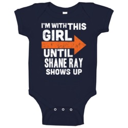 With This Girl Until Shane Ray Shows Up Denver Football Fan Baby One P With This Girl Until Shane Ray Shows Up Denver Football Fan Baby One P