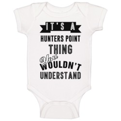 It's A Hunters Point Thing You Wouldn't Understand Local Us Neighborho It's A Hunters Point Thing You Wouldn't Understand Local Us Neighborho