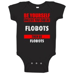 Be Yourself Unless You Can Be Flobots Hip Hop Artist Baby One Piece Be Yourself Unless You Can Be Flobots Hip Hop Artist Baby One Piece