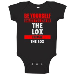 Be Yourself Unless You Can Be The Lox Hip Hop Artist Baby One Piece Be Yourself Unless You Can Be The Lox Hip Hop Artist Baby One Piece