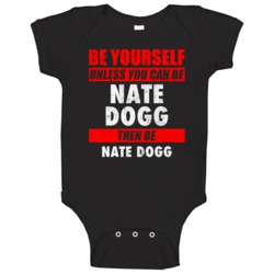 Be Yourself Unless You Can Be Nate Dogg Hip Hop Artist Baby One Piece Be Yourself Unless You Can Be Nate Dogg Hip Hop Artist Baby One Piece