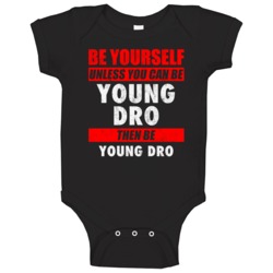 Be Yourself Unless You Can Be Young Dro Hip Hop Artist Baby One Piece Be Yourself Unless You Can Be Young Dro Hip Hop Artist Baby One Piece