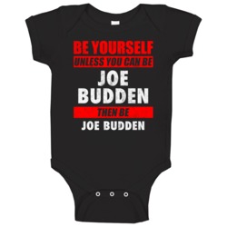 Be Yourself Unless You Can Be Joe Budden Hip Hop Artist Baby One Piece Be Yourself Unless You Can Be Joe Budden Hip Hop Artist Baby One Piece