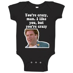 You're Crazy Man I Like You But You're Crazy Old School Will Ferrell M You're Crazy Man I Like You But You're Crazy Old School Will Ferrell M