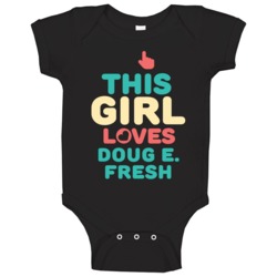 This Girl Loves Doug E Fresh Hip Hop Retro Baby One Piece This Girl Loves Doug E Fresh Hip Hop Retro Baby One Piece