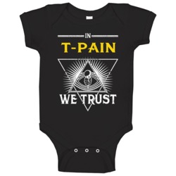 In T-pain We Trust Hip Hop Artist Fan Baby One Piece In T-pain We Trust Hip Hop Artist Fan Baby One Piece