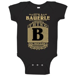 Bauerle Thing You Wouldn't Understand Family Name Pride Baby One Piece Bauerle Thing You Wouldn't Understand Family Name Pride Baby One Piece