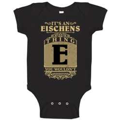 Eischens Thing You Wouldn't Understand Family Name Pride Baby One Piec Eischens Thing You Wouldn't Understand Family Name Pride Baby One Piec