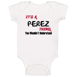 Perez It's A Thing You Wouldn't Understand Baby One Piece Perez It's A Thing You Wouldn't Understand Baby One Piece