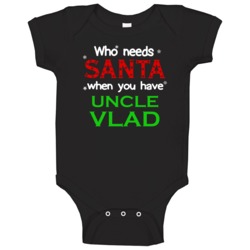 Who Needs Santa With Uncle Vlad Cute Christmas Baby One Piece Who Needs Santa With Uncle Vlad Cute Christmas Baby One Piece
