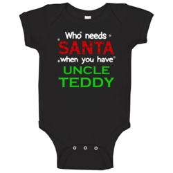 Who Needs Santa With Uncle Teddy Cute Christmas Baby One Piece Who Needs Santa With Uncle Teddy Cute Christmas Baby One Piece