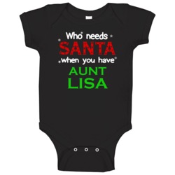 Who Needs Santa With Aunt Lisa Cute Christmas Baby One Piece Who Needs Santa With Aunt Lisa Cute Christmas Baby One Piece